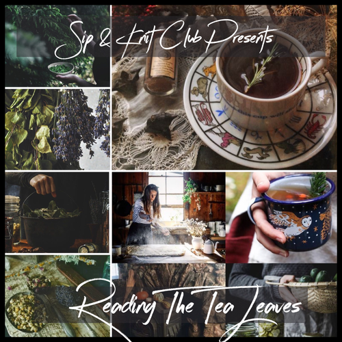 Sip & Knit | Reading The Tea Leaves